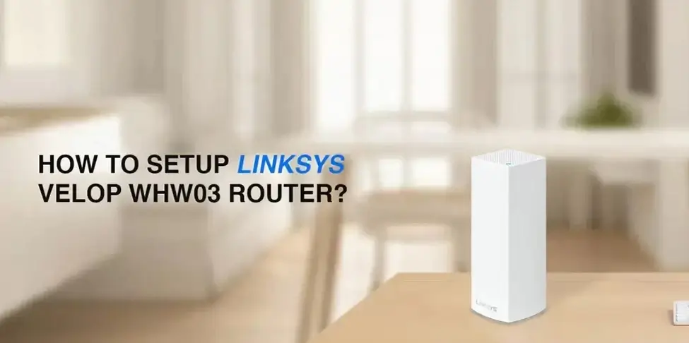 LINKSYS VELOP WHW03 ROUTER Setup