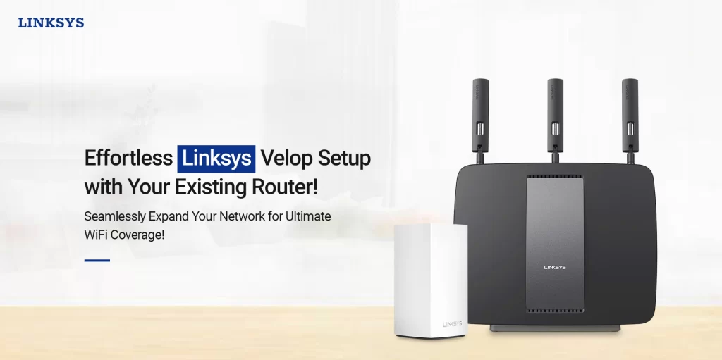 Setup Linksys Velop With Existing Router